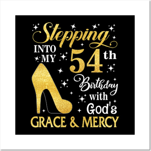 Stepping Into My 54th Birthday With God's Grace & Mercy Bday Wall Art by MaxACarter